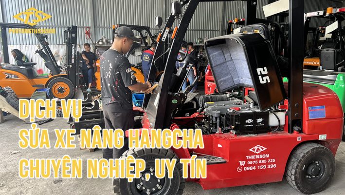 Dịch vụ sửa xe nâng Hangcha chuyên nghiệp, uy tín